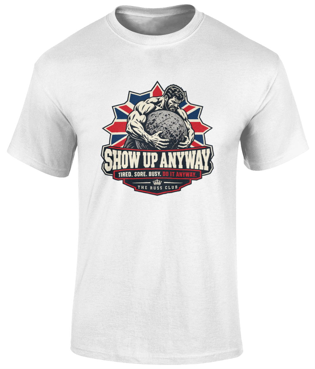 Show Up Anyway Strongman T-Shirt | The Russ Club - Russ Club