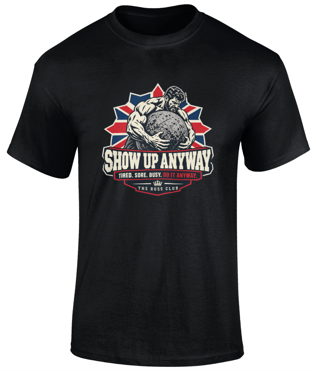 Show Up Anyway Strongman T-Shirt | The Russ Club - Russ Club